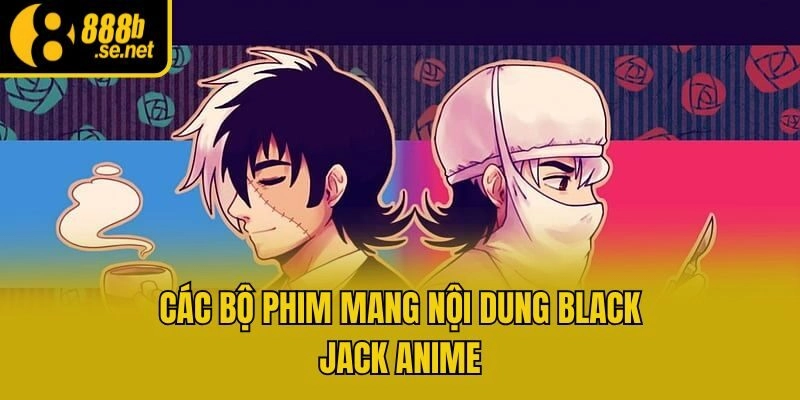 Các bộ phim mang nội dung Black Jack Anime