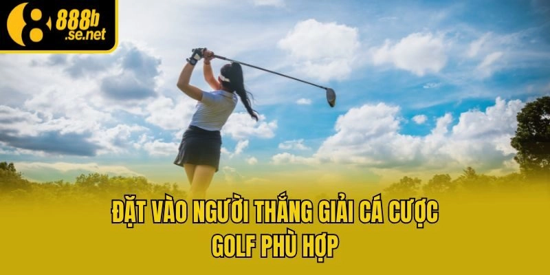 Đặt vào người thắng giải cá cược golf phù hợp