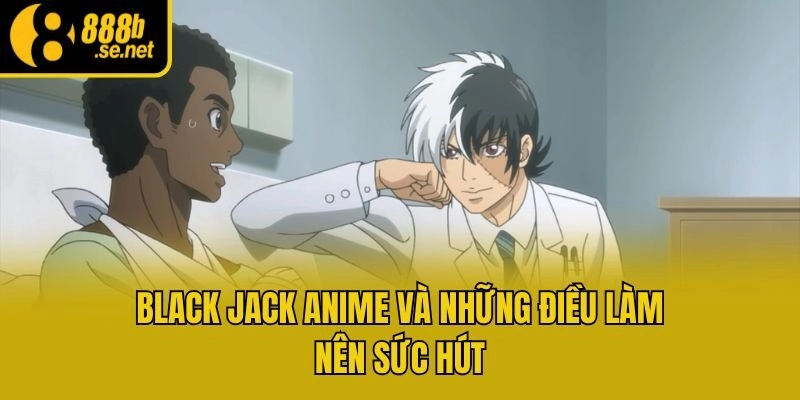 Black Jack Anime và những điều làm nên sức hút