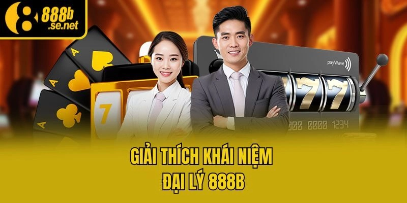 Giải thích khái niệm đại lý 888b