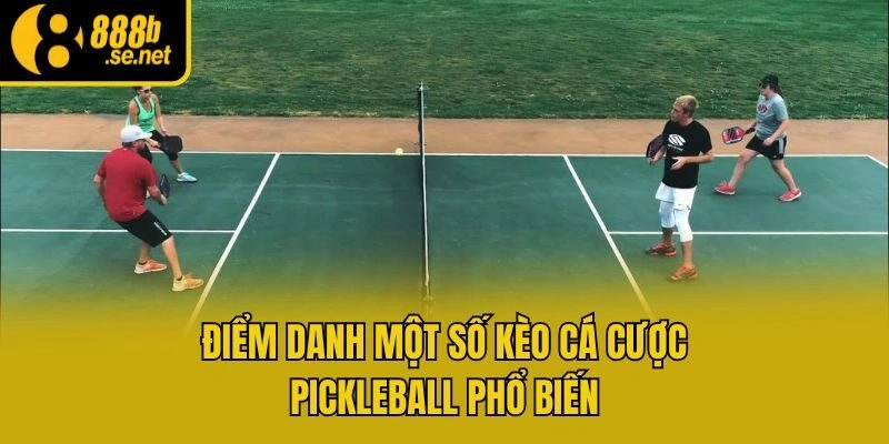Điểm danh một số kèo cá cược pickleball phổ biến
