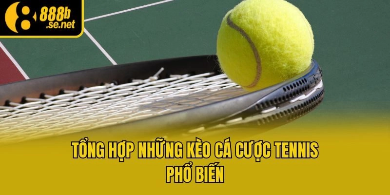 Tổng hợp những kèo cá cược tennis phổ biến