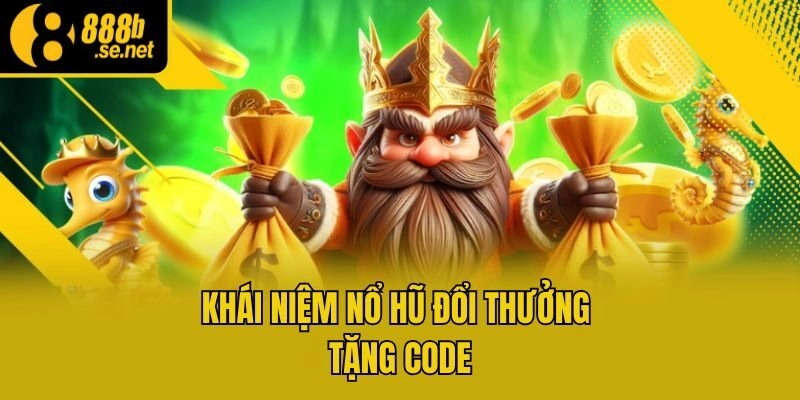 Khái niệm nổ hũ đổi thưởng tặng code