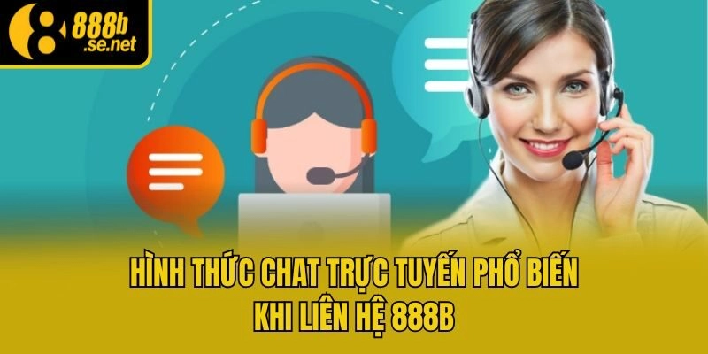 Hình thức chat trực tuyến phổ biến khi liên hệ 888b