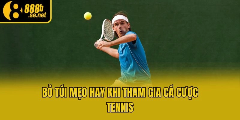 Bỏ túi mẹo hay khi tham gia cá cược tennis