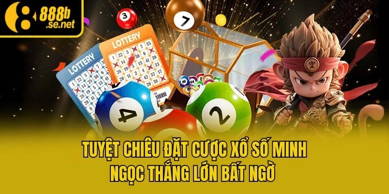 Tuyệt chiêu đặt cược xổ số Minh Ngọc thắng lớn bất ngờ 
