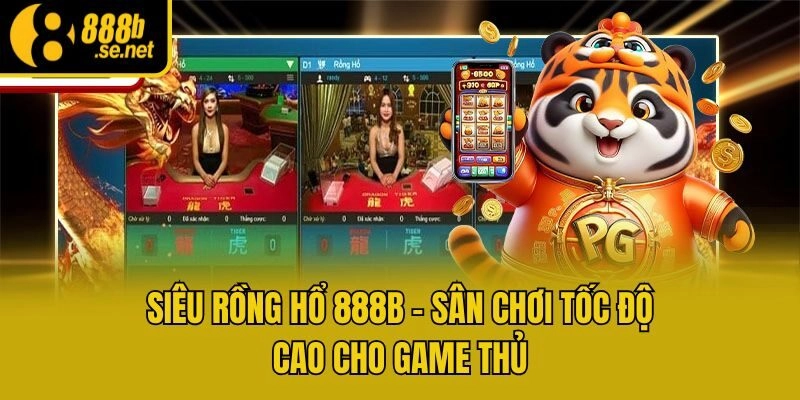 Siêu Rồng Hổ 888b – Sân Chơi Tốc Độ Cao Cho Game Thủ