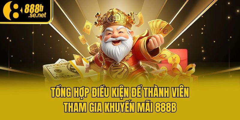 Tổng hợp điều kiện để thành viên tham gia khuyến mãi 888b