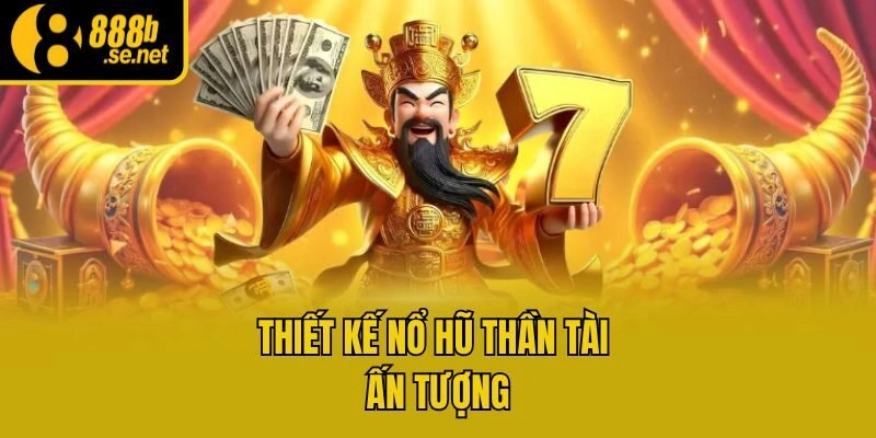 Thiết kế nổ hũ thần tài ấn tượng