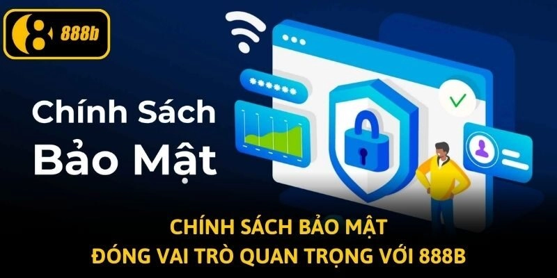 Chính sách bảo mật đóng vai trò quan trọng với 888B