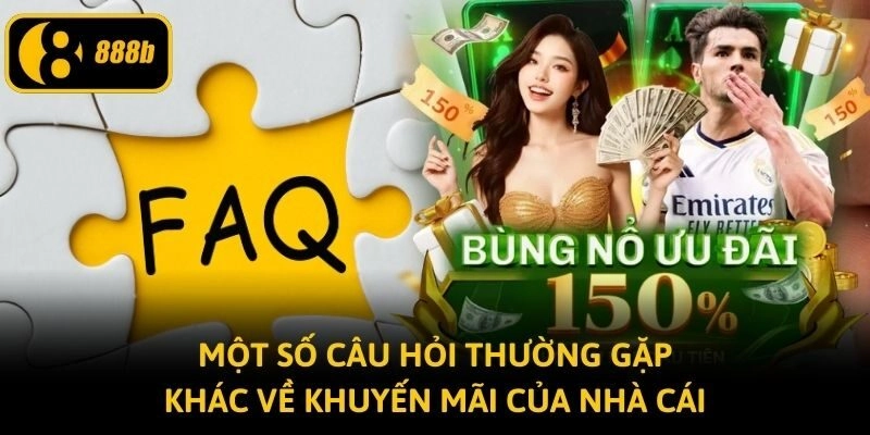 Một số câu hỏi thường gặp khác về khuyến mãi của nhà cái
